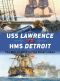 [Duel 79] • USS Lawrence vs HMS Detroit